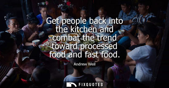 Small: Get people back into the kitchen and combat the trend toward processed food and fast food