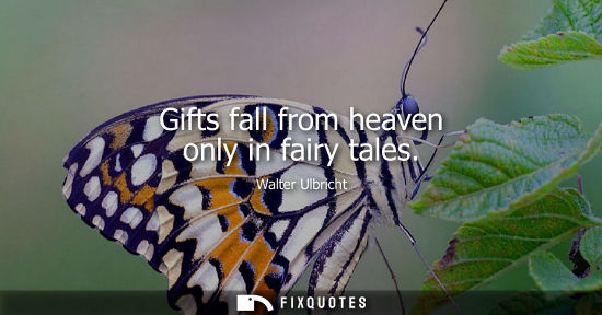 Small: Gifts fall from heaven only in fairy tales