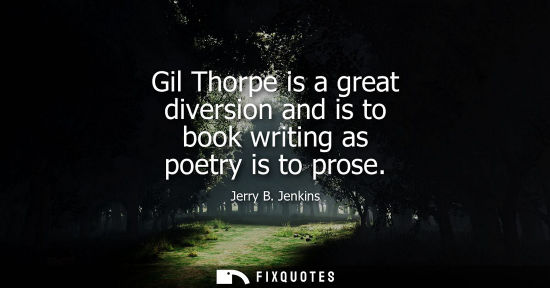 Small: Gil Thorpe is a great diversion and is to book writing as poetry is to prose