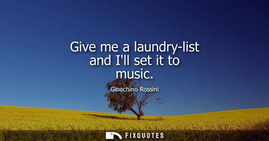 Small: Give me a laundry-list and Ill set it to music
