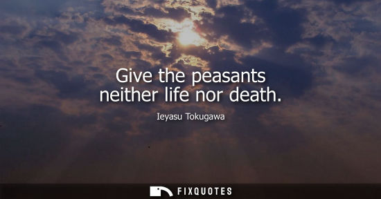 Small: Give the peasants neither life nor death