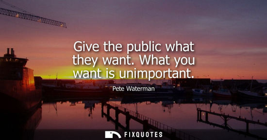Small: Give the public what they want. What you want is unimportant