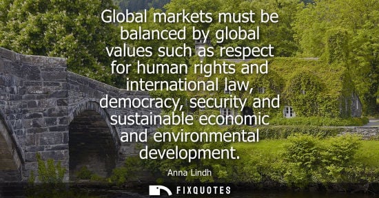 Small: Global markets must be balanced by global values such as respect for human rights and international law, democ