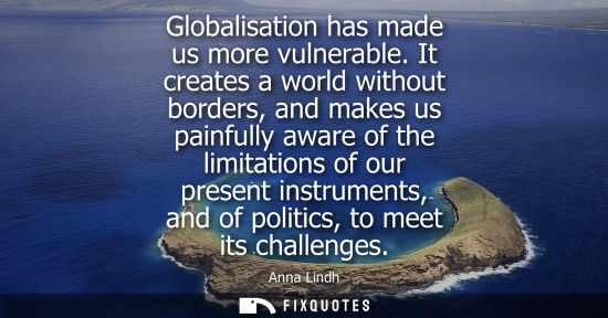 Small: Globalisation has made us more vulnerable. It creates a world without borders, and makes us painfully aware of