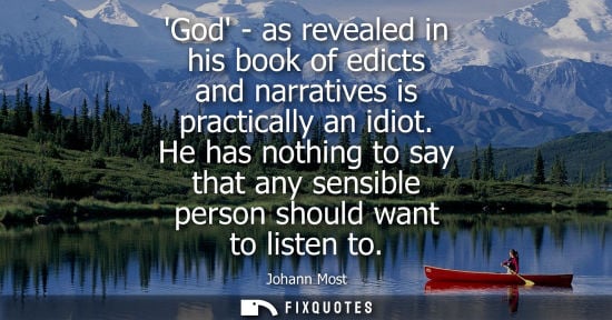 Small: God - as revealed in his book of edicts and narratives is practically an idiot. He has nothing to say t