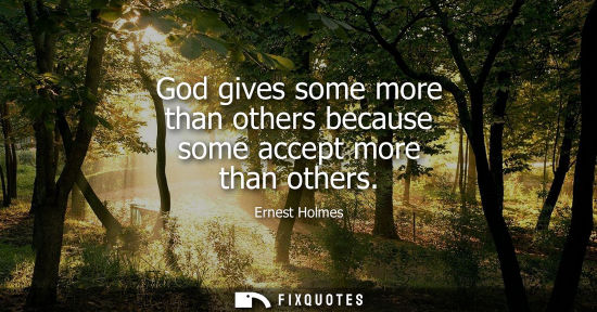Small: God gives some more than others because some accept more than others
