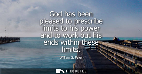 Small: God has been pleased to prescribe limits to his power and to work out his ends within these limits