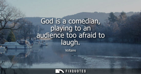 Small: God is a comedian, playing to an audience too afraid to laugh