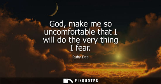 Small: God, make me so uncomfortable that I will do the very thing I fear