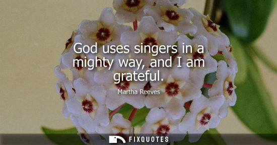 Small: God uses singers in a mighty way, and I am grateful