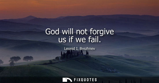 Small: God will not forgive us if we fail