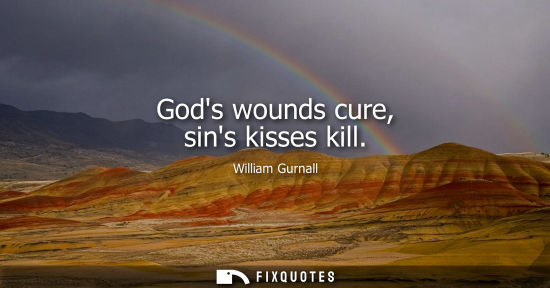 Small: Gods wounds cure, sins kisses kill