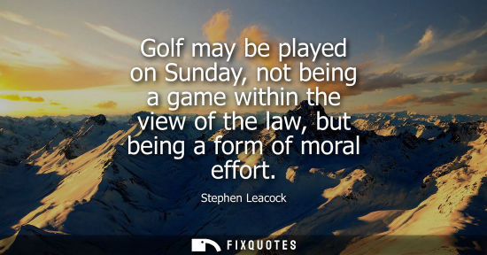 Small: Golf may be played on Sunday, not being a game within the view of the law, but being a form of moral ef