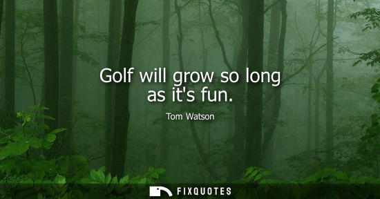 Small: Golf will grow so long as its fun