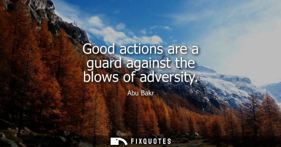Small: Good actions are a guard against the blows of adversity