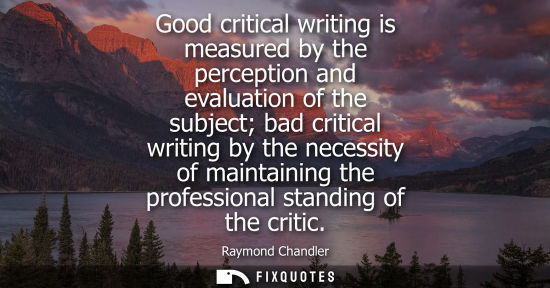Small: Good critical writing is measured by the perception and evaluation of the subject bad critical writing 