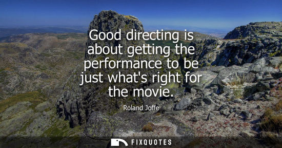 Small: Good directing is about getting the performance to be just whats right for the movie