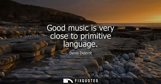 Small: Good music is very close to primitive language
