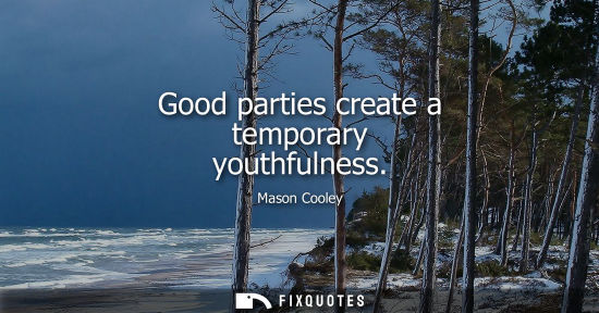 Small: Good parties create a temporary youthfulness