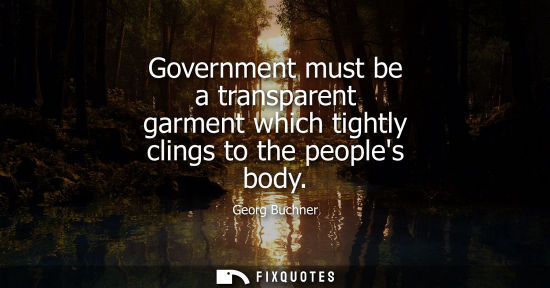 Small: Government must be a transparent garment which tightly clings to the peoples body