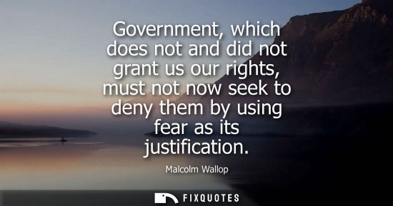 Small: Government, which does not and did not grant us our rights, must not now seek to deny them by using fea