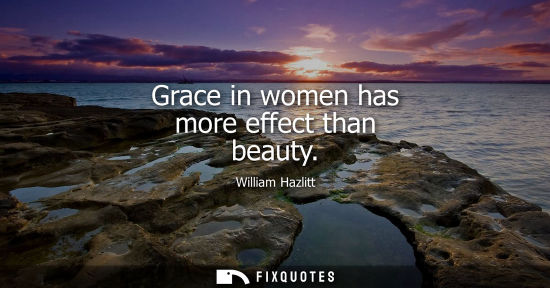 Small: Grace in women has more effect than beauty