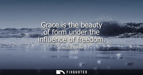 Small: Grace is the beauty of form under the influence of freedom