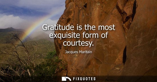 Small: Gratitude is the most exquisite form of courtesy
