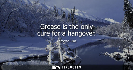 Small: Grease is the only cure for a hangover