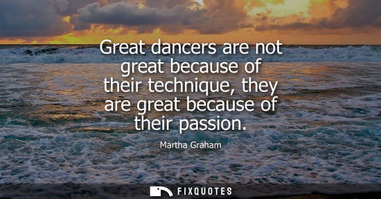 Small: Great dancers are not great because of their technique, they are great because of their passion