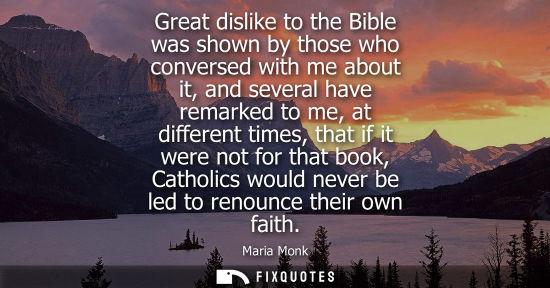 Small: Great dislike to the Bible was shown by those who conversed with me about it, and several have remarked