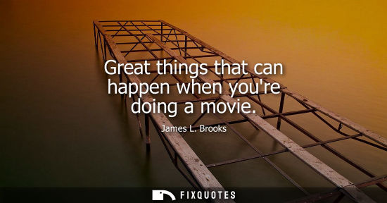 Small: Great things that can happen when youre doing a movie
