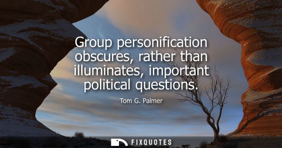 Small: Group personification obscures, rather than illuminates, important political questions