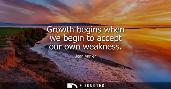 Small: Growth begins when we begin to accept our own weakness