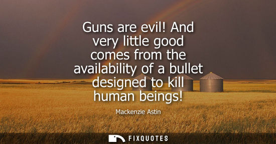 Small: Guns are evil! And very little good comes from the availability of a bullet designed to kill human bein