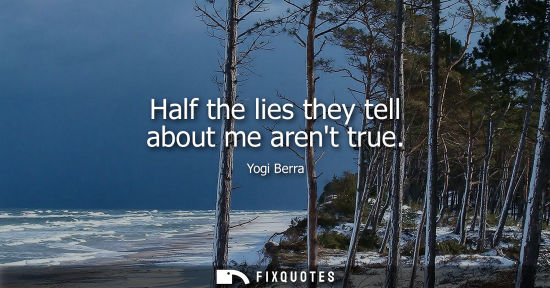 Small: Half the lies they tell about me arent true