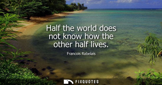 Small: Half the world does not know how the other half lives