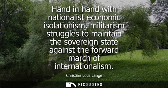 Small: Hand in hand with nationalist economic isolationism, militarism struggles to maintain the sovereign state agai