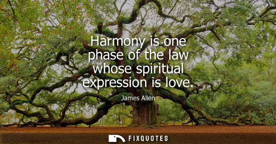 Small: Harmony is one phase of the law whose spiritual expression is love