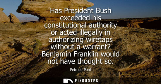 Small: Has President Bush exceeded his constitutional authority or acted illegally in authorizing wiretaps wit