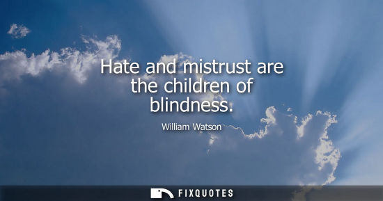Small: Hate and mistrust are the children of blindness