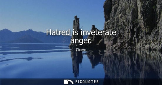 Small: Hatred is inveterate anger