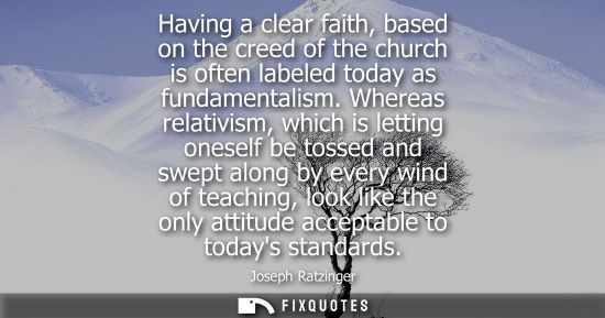 Small: Having a clear faith, based on the creed of the church is often labeled today as fundamentalism.