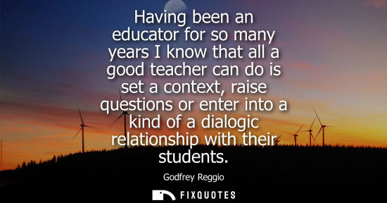 Small: Having been an educator for so many years I know that all a good teacher can do is set a context, raise questi