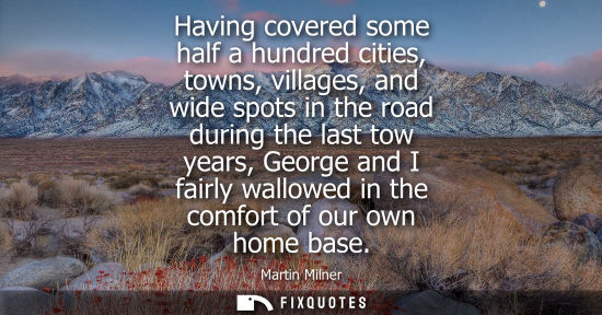 Small: Having covered some half a hundred cities, towns, villages, and wide spots in the road during the last 