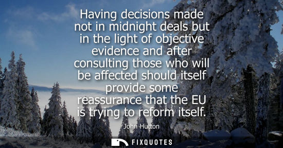 Small: Having decisions made not in midnight deals but in the light of objective evidence and after consulting
