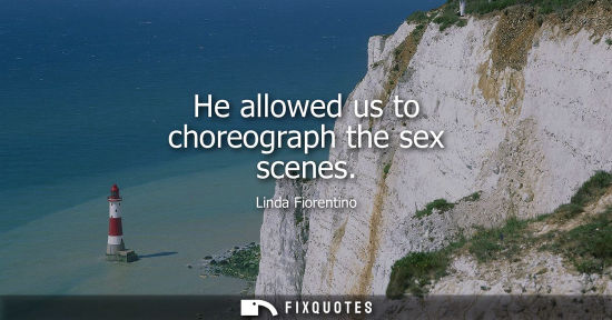 Small: He allowed us to choreograph the sex scenes