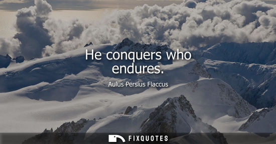 Small: He conquers who endures