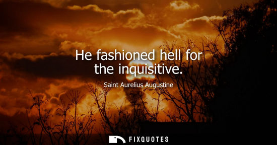Small: He fashioned hell for the inquisitive