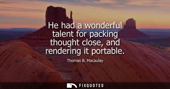Small: He had a wonderful talent for packing thought close, and rendering it portable